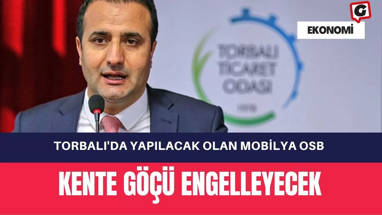 Torbalı'da Yapılacak Olan Mobilya OSB, Kente Göçü Engelleyecek