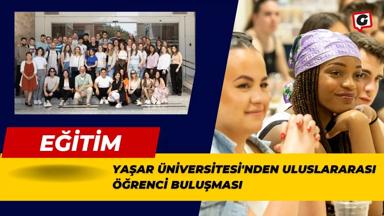 Yaşar Üniversitesi'nden Uluslararası Öğrenci Buluşması