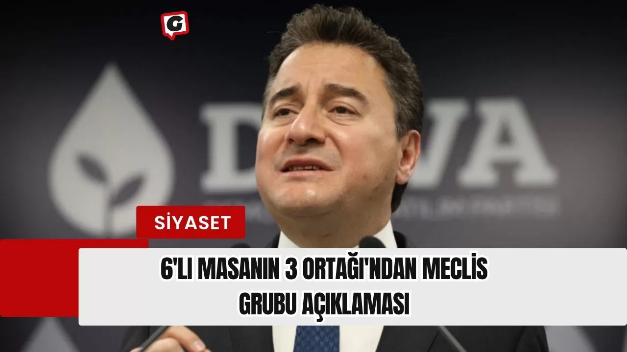 6'lı Masanın 3 Ortağı'ndan Meclis Grubu Açıklaması