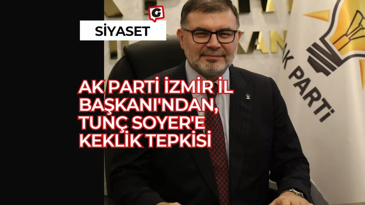 Ak Parti İzmir İl Başkanı'ndan, Tunç Soyer'e Keklik Tepkisi