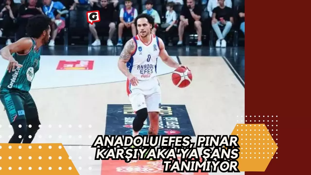 Anadolu Efes, Pınar Karşıyaka'ya Şans Tanımıyor