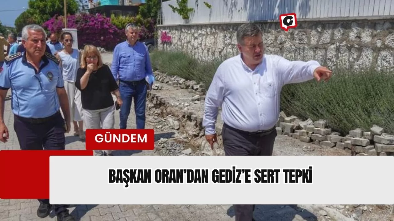 Başkan Oran’dan Gediz’e sert tepki: “Açık olan tüm kazı alanları belediyemiz imkanlarıyla kapatılacak”