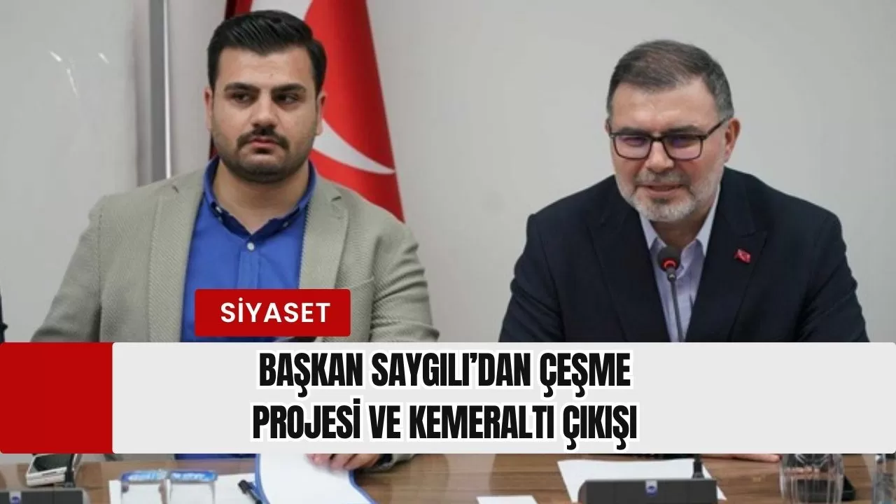 Başkan Saygılı’dan Çeşme Projesi ve Kemeraltı çıkışı