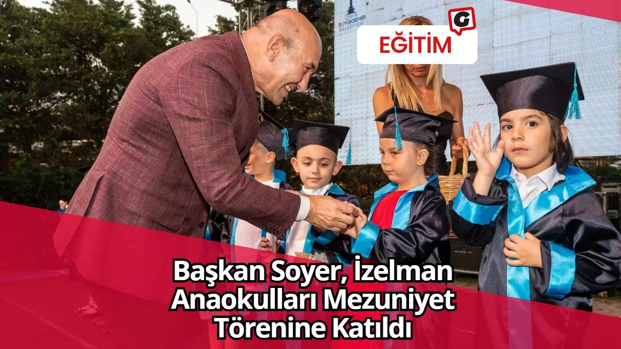 Başkan Soyer, İzelman Anaokulları Mezuniyet Törenine Katıldı