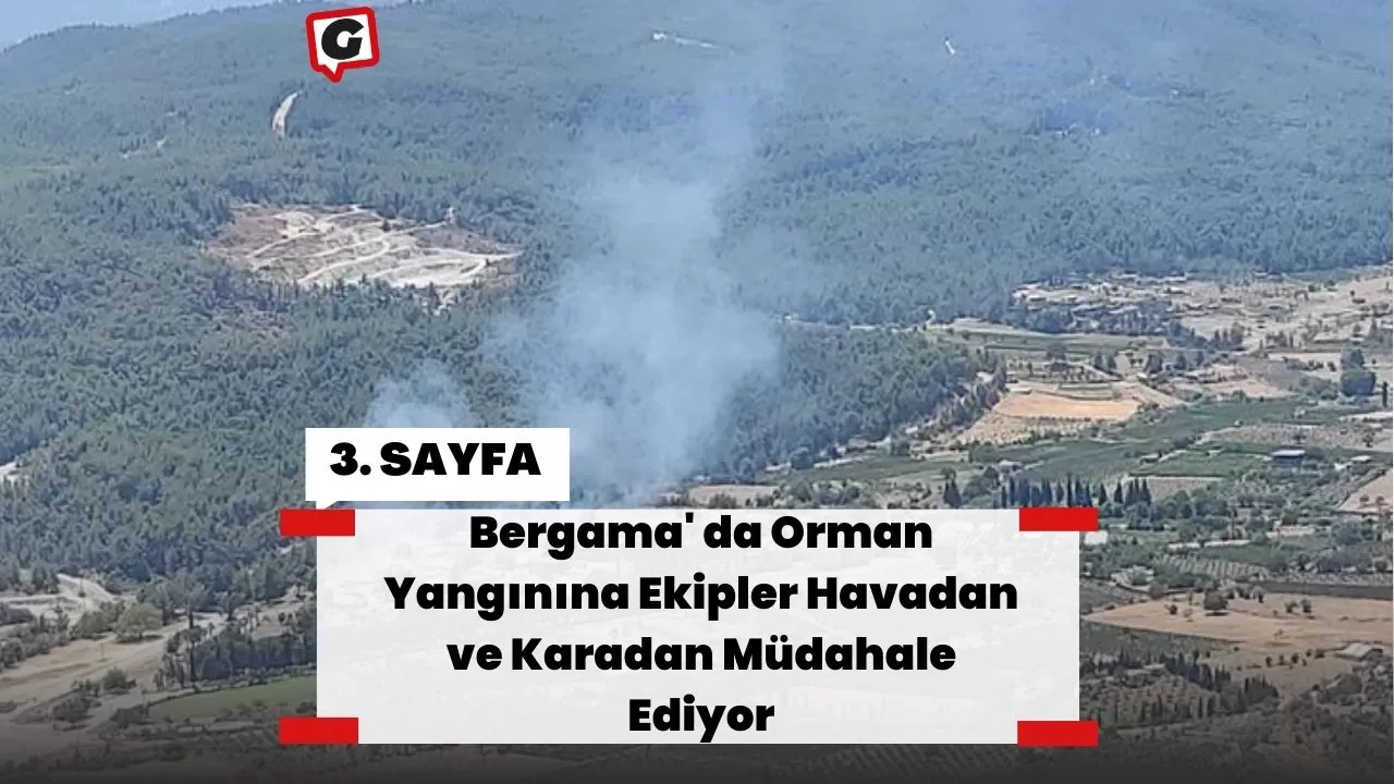 Bergama' da Orman Yangınına Ekipler Havadan ve Karadan Müdahale Ediyor