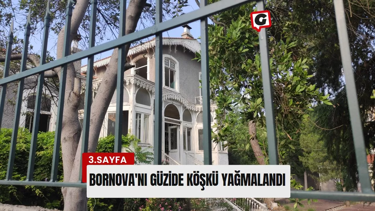 Bornova'nı Güzide Köşkü Yağmalandı