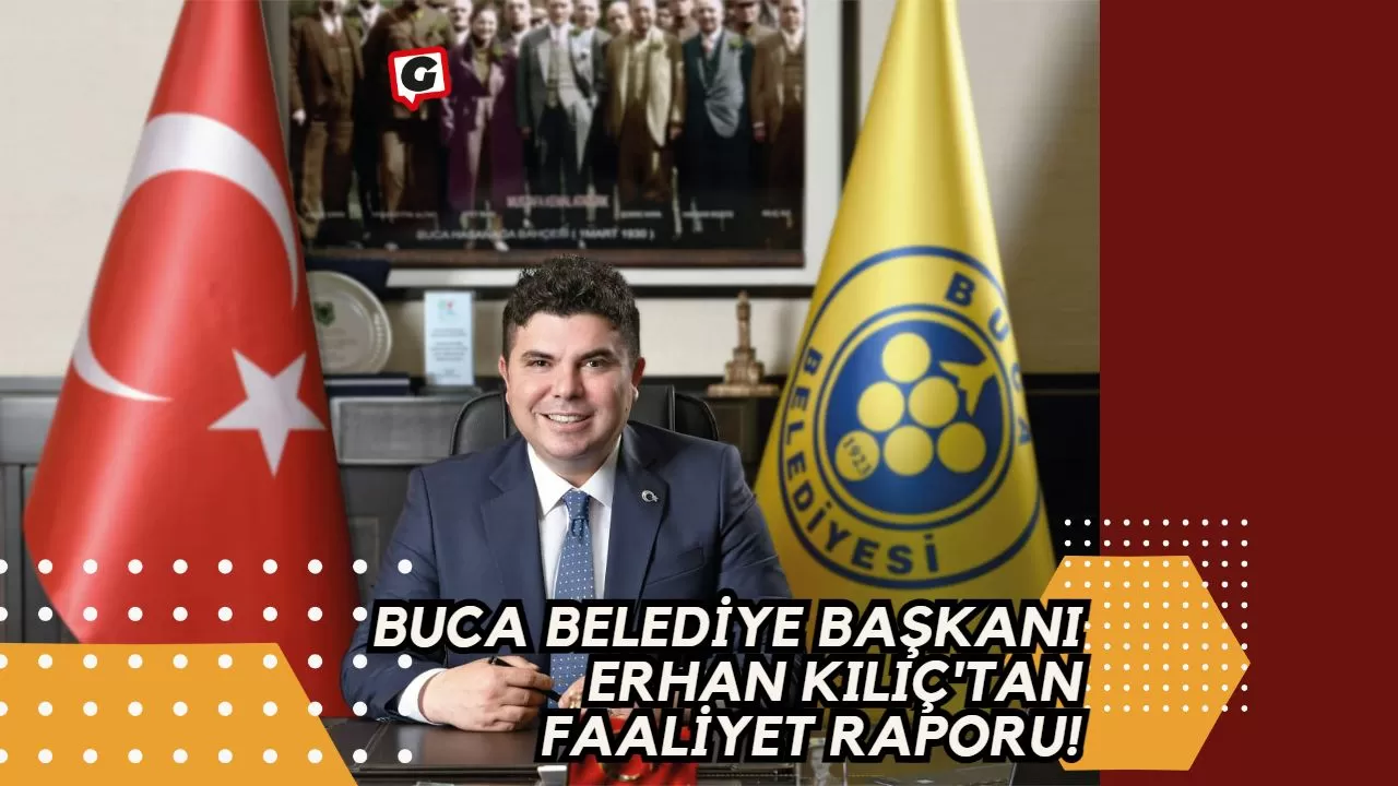 Buca Belediye Başkanı Erhan Kılıç'tan Faaliyet Raporu!