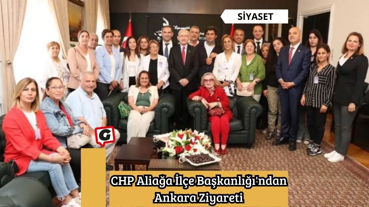 CHP Aliağa İlçe Başkanlığı'ndan Ankara Ziyareti