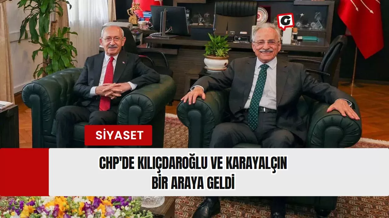 CHP'de Kılıçdaroğlu ve Karayalçın Bir Araya Geldi