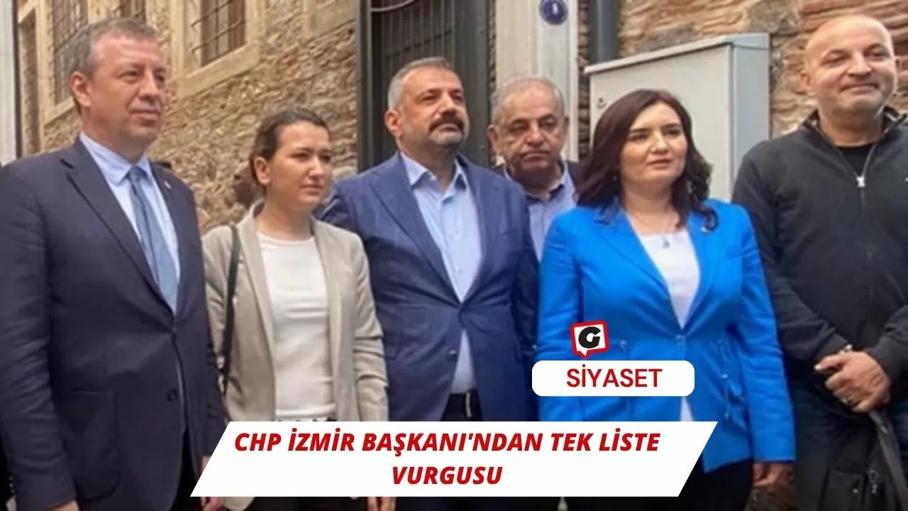 CHP İzmir Başkanı'ndan Tek Liste Vurgusu