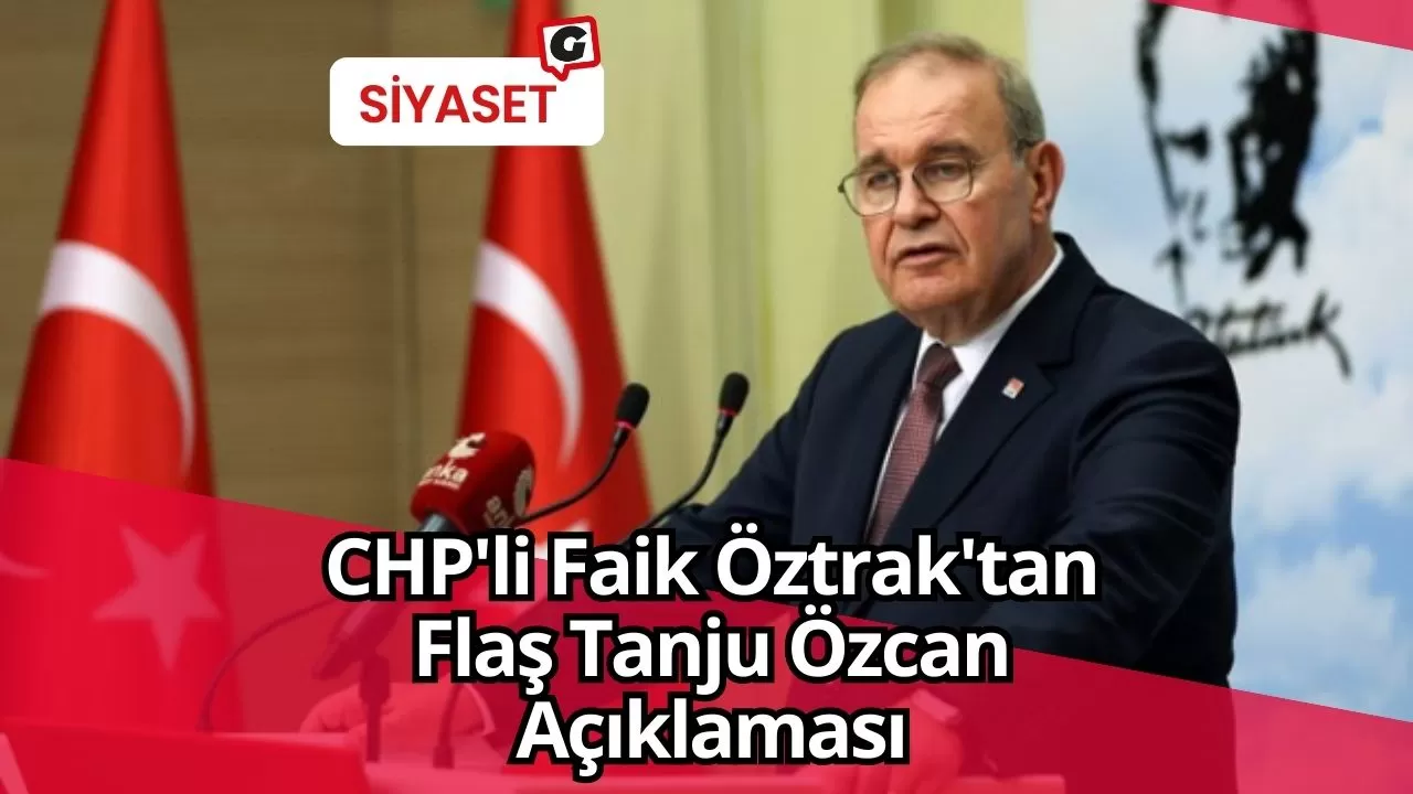 CHP'li Faik Öztrak'tan Flaş Tanju Özcan Açıklaması