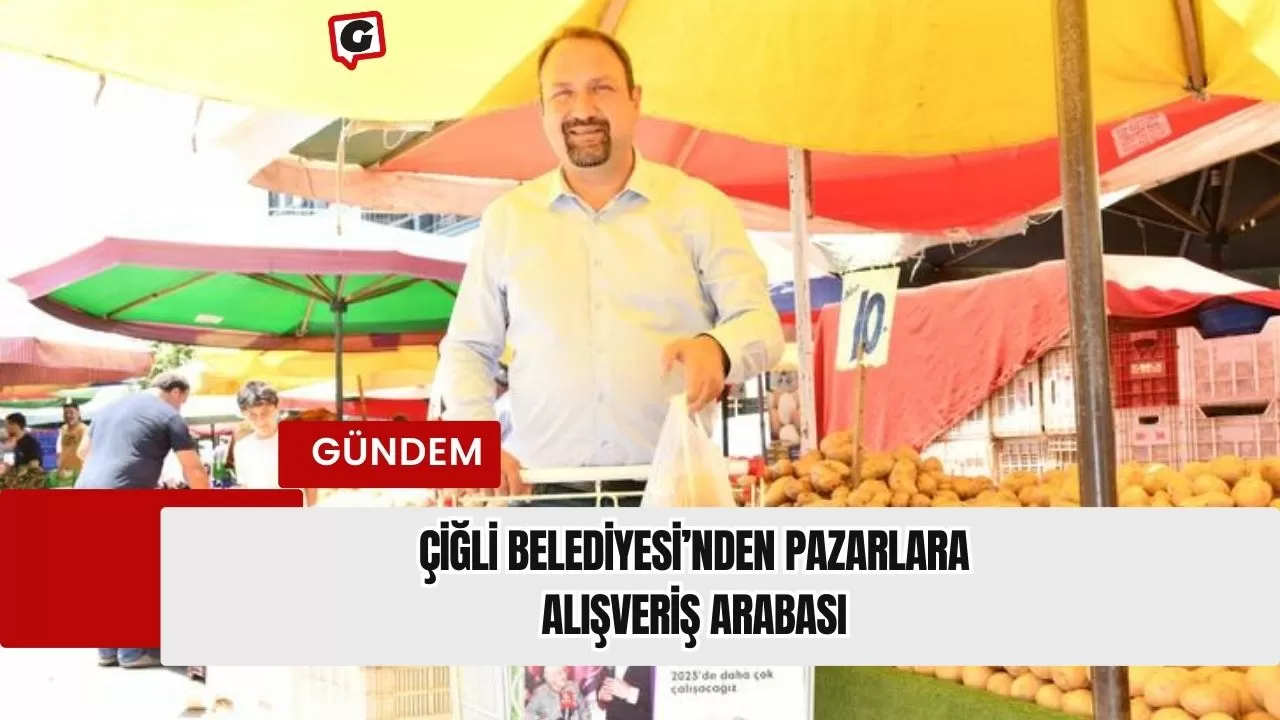 Çiğli Belediyesi’nden Pazarlara Alışveriş Arabası