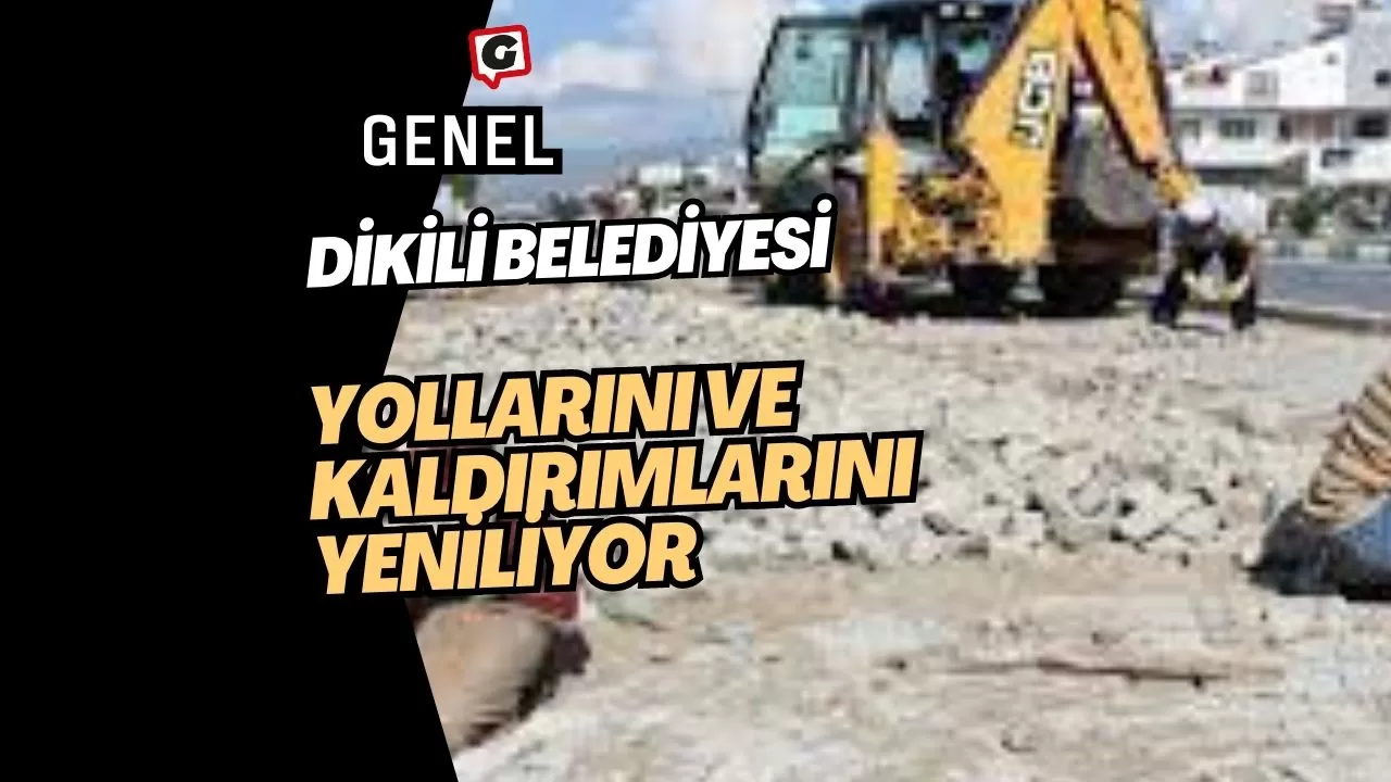 Dikili Belediyesi, Yollarını ve Kaldırımlarını Yeniliyor