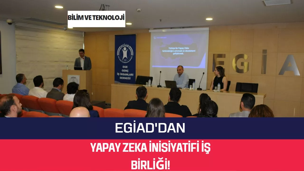 EGİAD'dan Yapay Zeka İnisiyatifi İş Birliği!