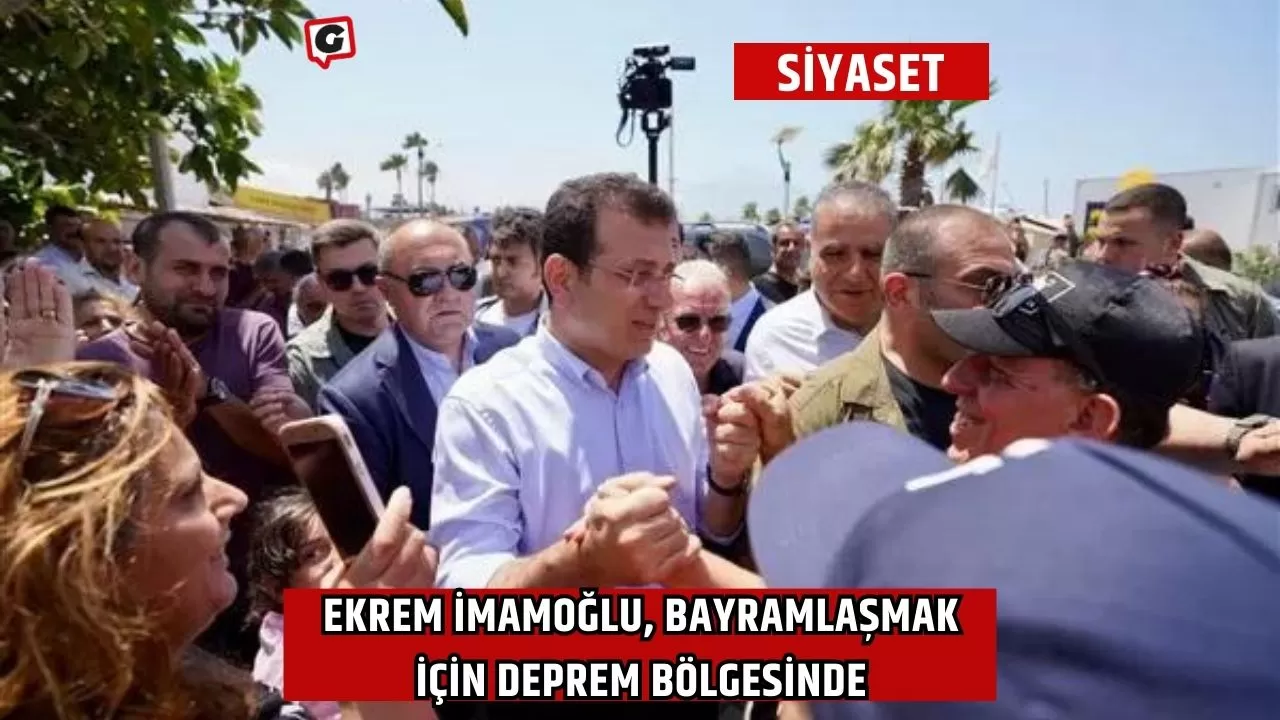 Ekrem İmamoğlu, Bayramlaşmak İçin Deprem Bölgesinde