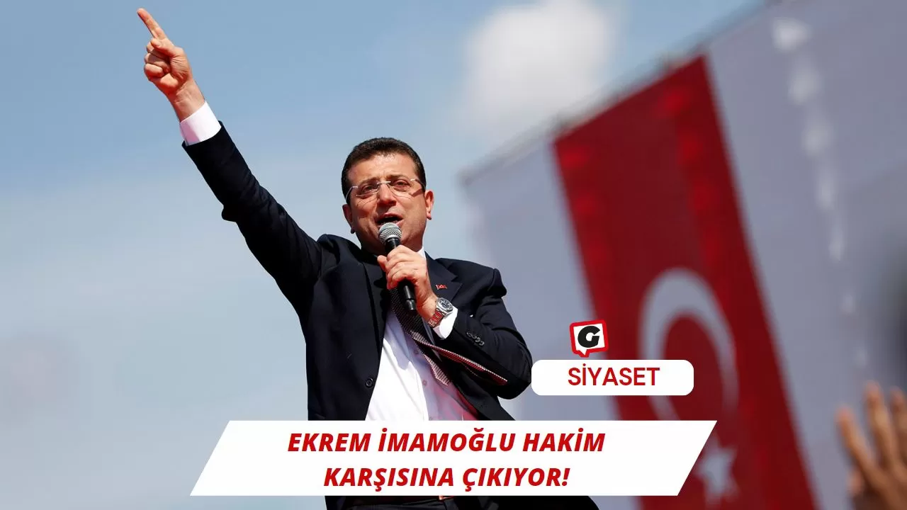 Ekrem İmamoğlu Hakim Karşısına Çıkıyor!