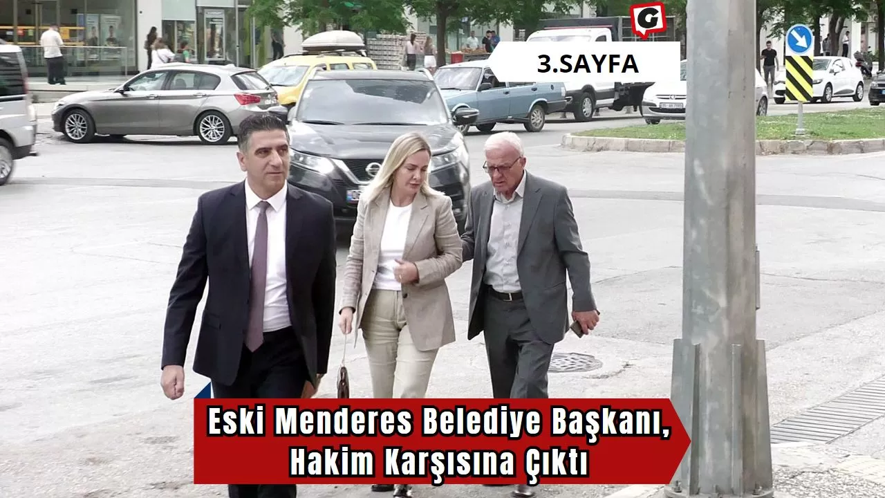 Eski Menderes Belediye Başkanı, Hakim Karşısına Çıktı