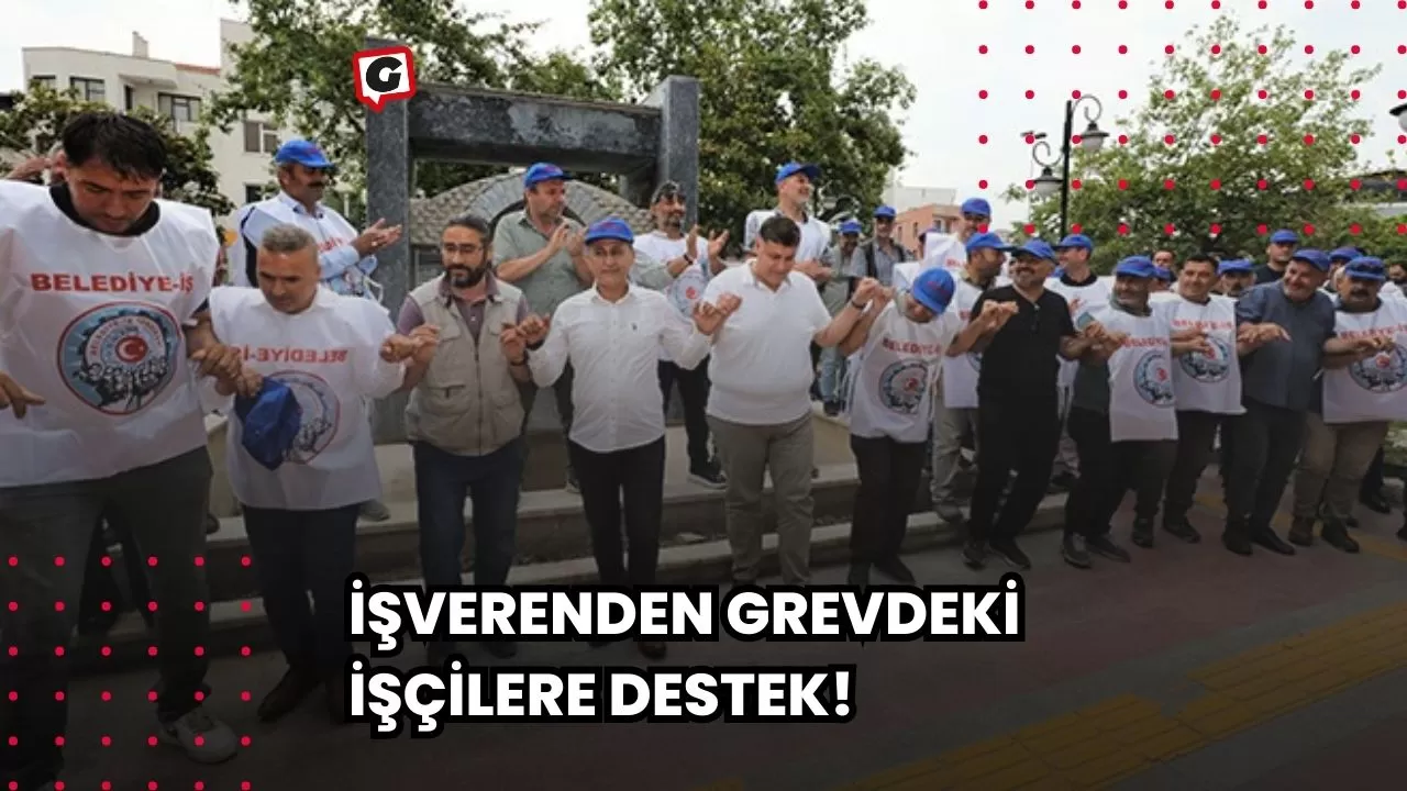 İşverenden Grevdeki İşçilere Destek!