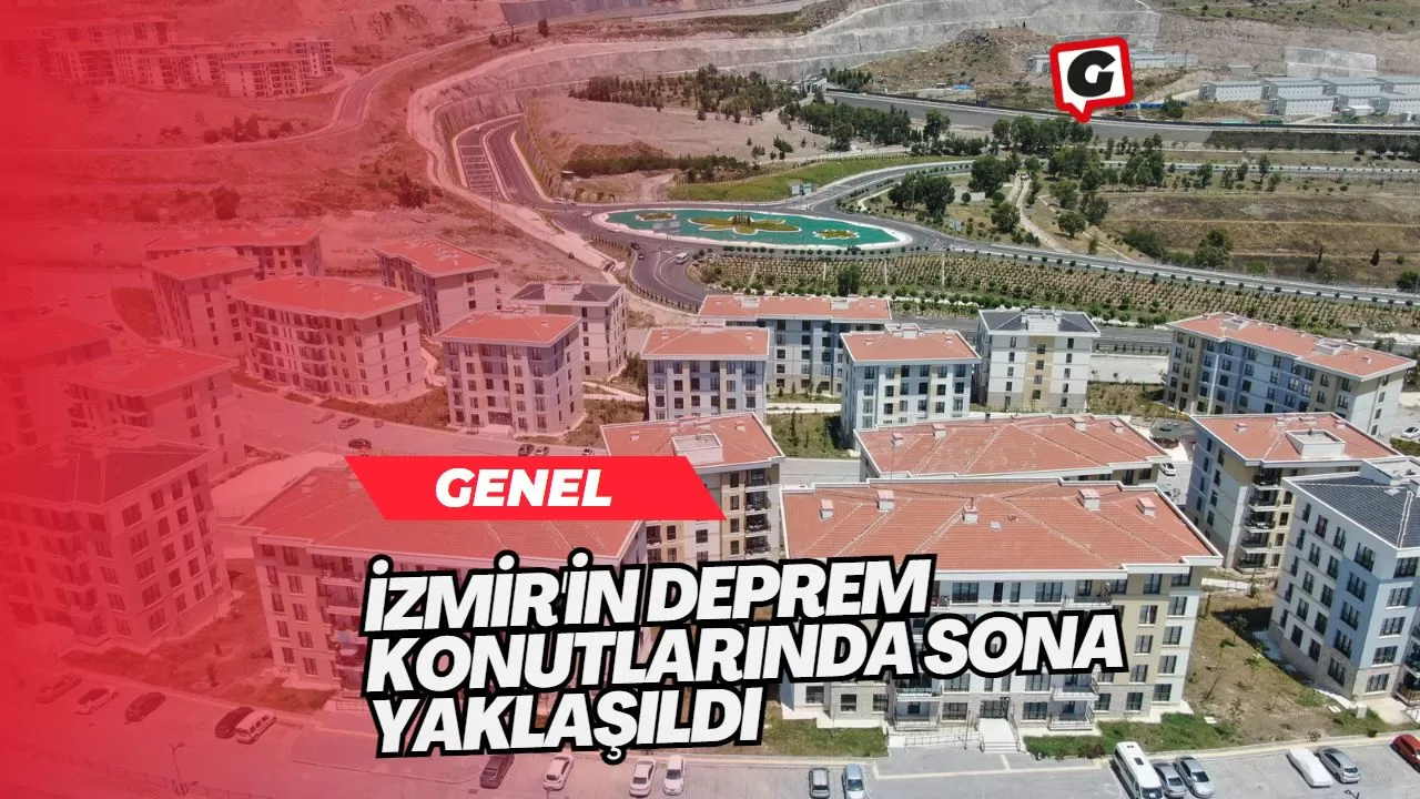 İzmir'in Deprem Konutlarında Sona Yaklaşıldı