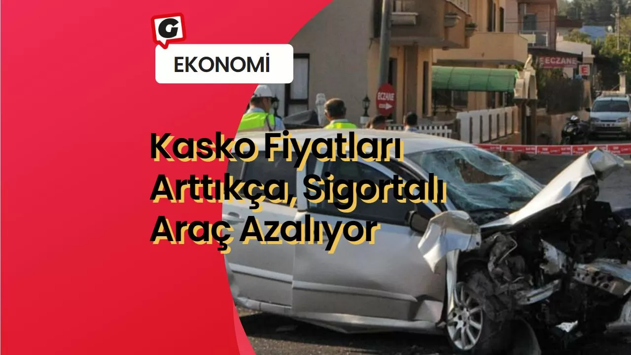 Kasko Fiyatları Arttıkça, Sigortalı Araç Azalıyor