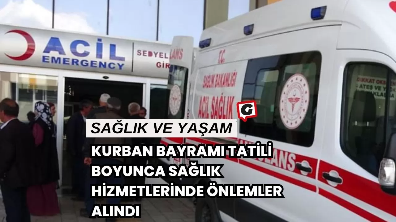 Kurban Bayramı Tatili Boyunca Sağlık Hizmetlerinde Önlemler Alındı