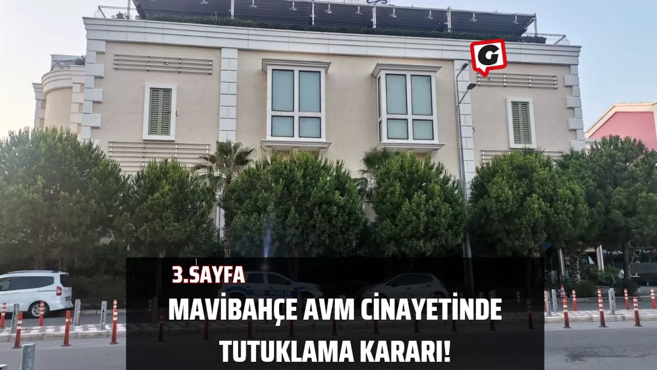 Mavibahçe AVM Cinayetinde Tutuklama Kararı!