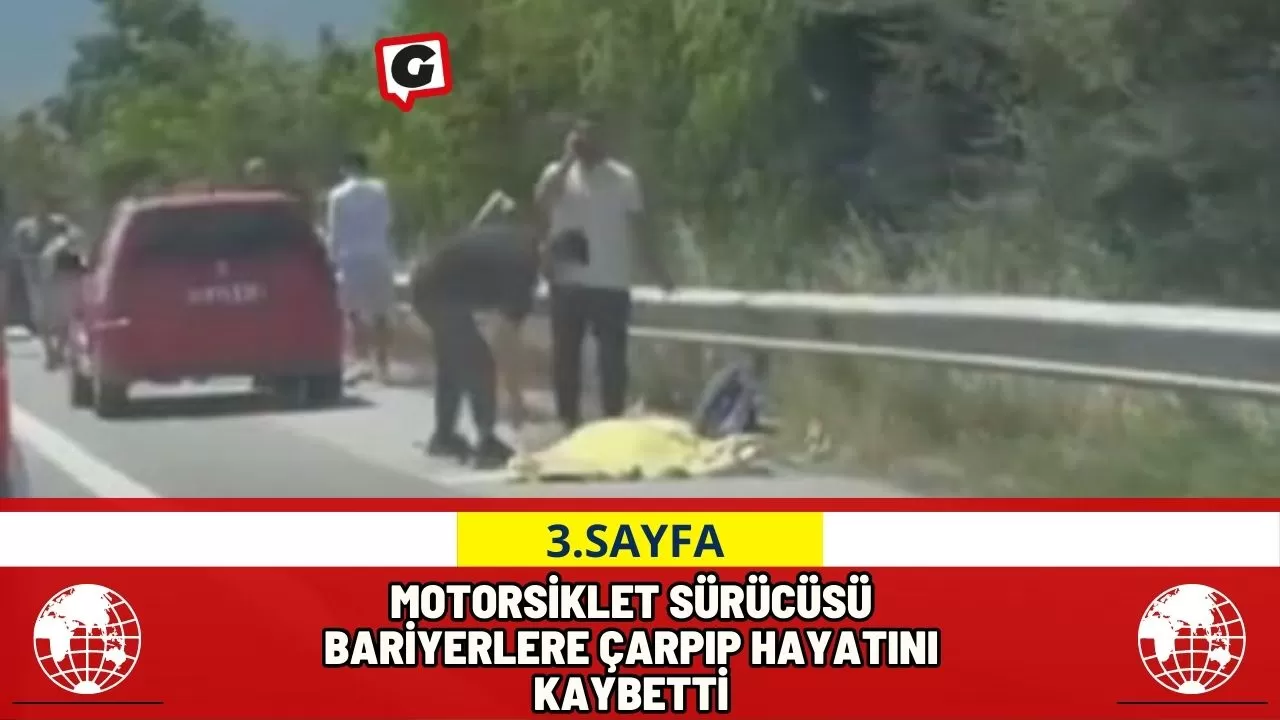 Motorsiklet sürücüsü bariyerlere çarpıp hayatını kaybetti