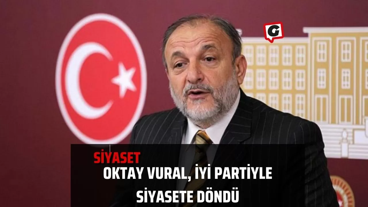 Oktay Vural, İyi Partiyle Siyasete Döndü