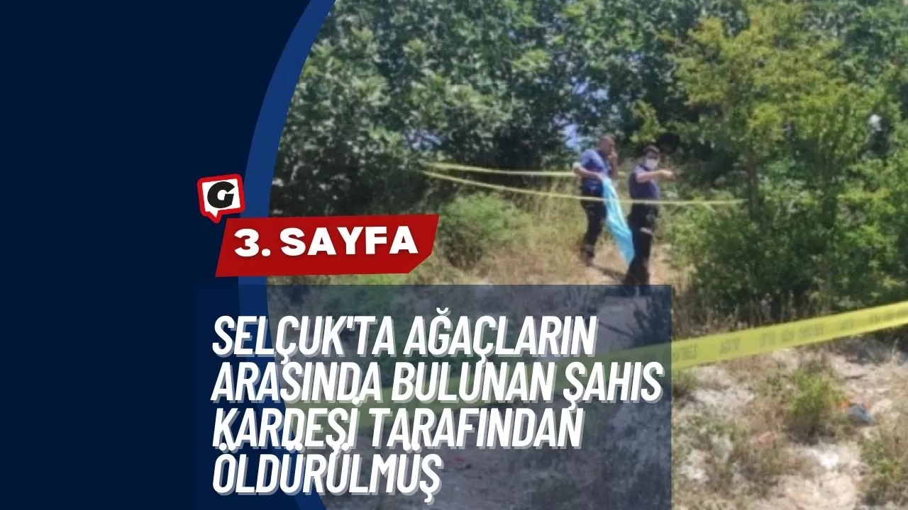 Selçuk'ta Ağaçların Arasında Bulunan Şahıs Kardeşi Tarafından Öldürülmüş