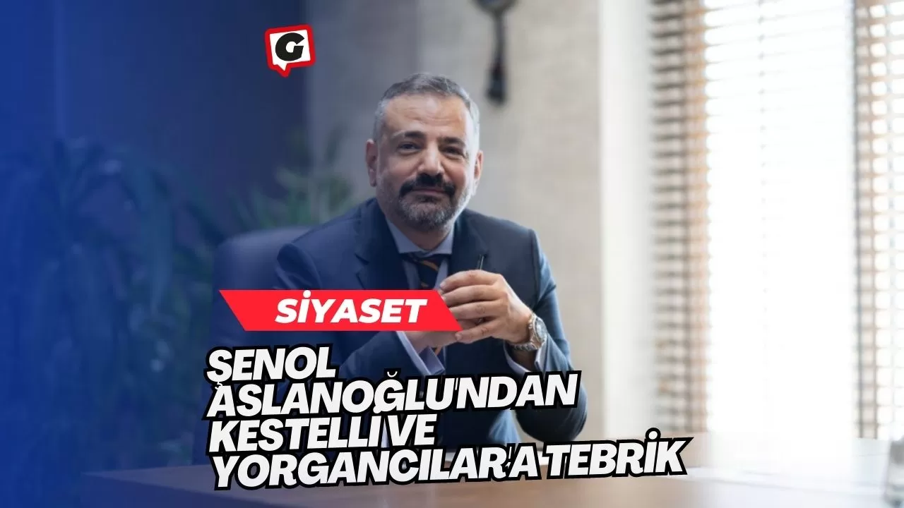 Şenol Aslanoğlu'ndan Kestelli ve Yorgancılar'a tebrik