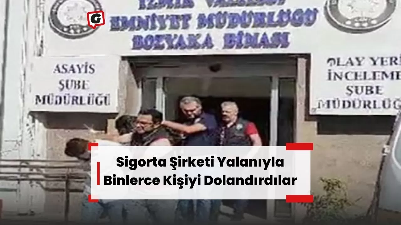 Sigorta Şirketi Yalanıyla Binlerce Kişiyi Dolandırdılar