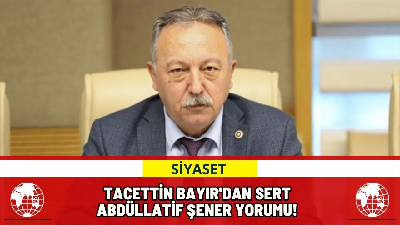 Tacettin Bayır'dan Sert Abdüllatif Şener Yorumu!