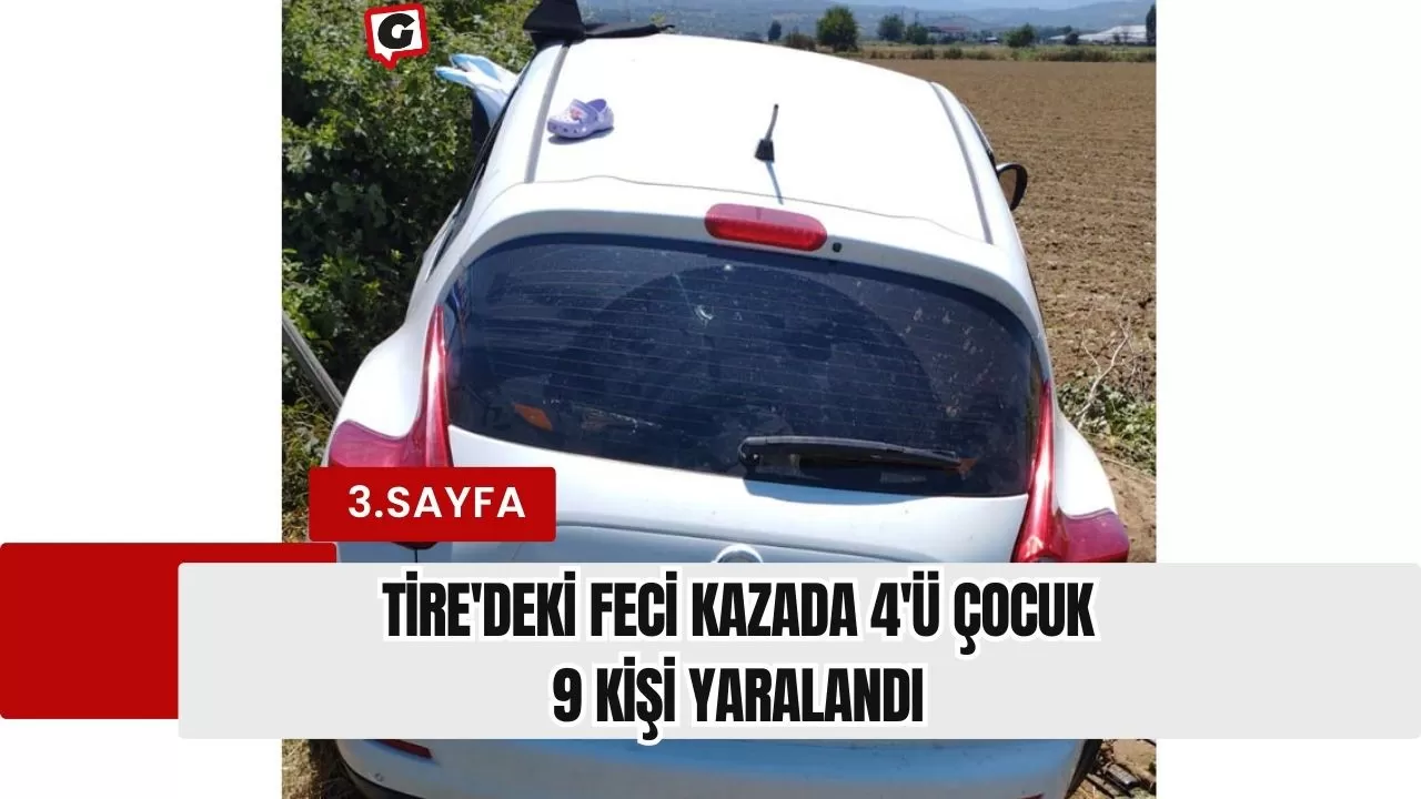 Tire'deki feci kazada 4'ü çocuk 9 kişi yaralandı