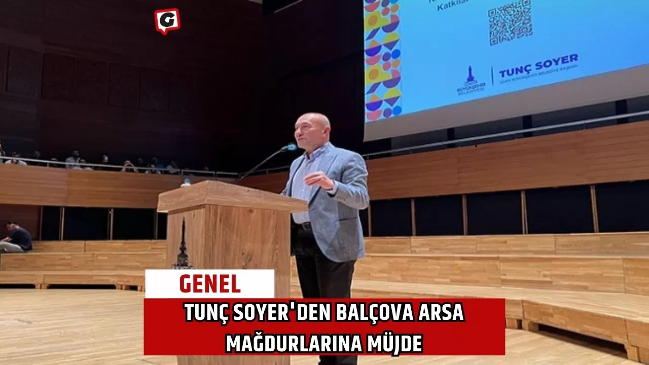 Tunç Soyer'den Balçova Arsa Mağdurlarına Müjde