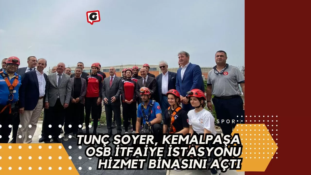 Tunç Soyer, Kemalpaşa OSB İtfaiye İstasyonu Hizmet Binasını Açtı