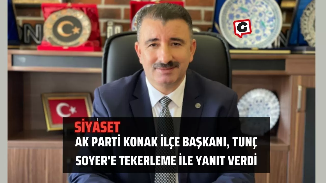 Ak Parti Konak İlçe Başkanı, Tunç Soyer'e Tekerleme ile Yanıt Verdi