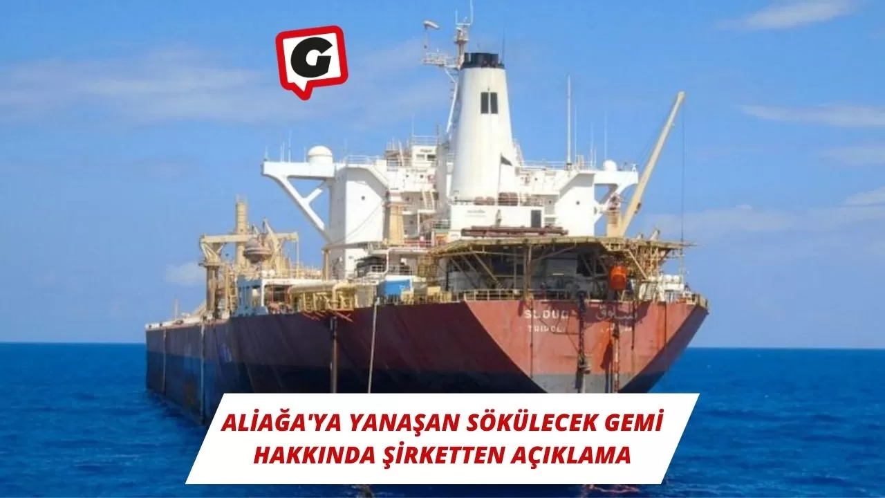 Aliağa'ya Yanaşan Sökülecek Gemi Hakkında Şirketten Açıklama