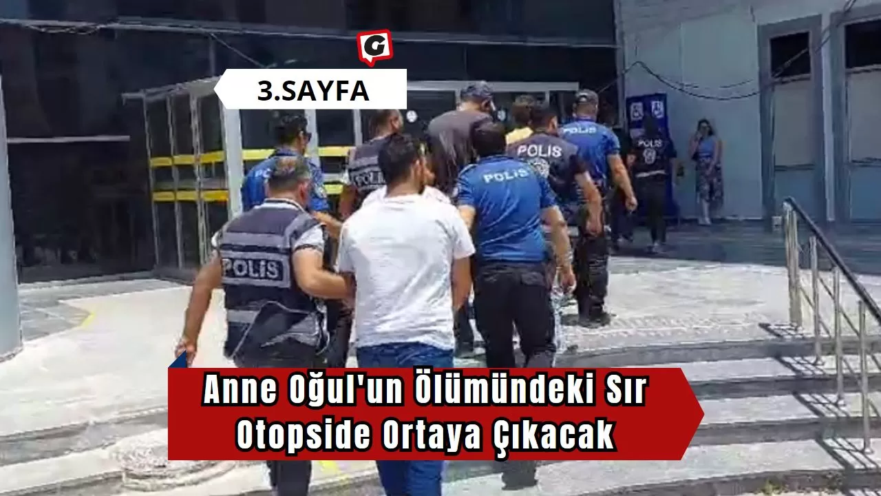 Anne Oğul'un Ölümündeki Sır Otopside Ortaya Çıkacak