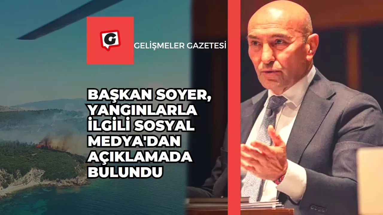 Başkan Soyer, Yangınlarla İlgili Sosyal Medya'dan Açıklamada Bulundu