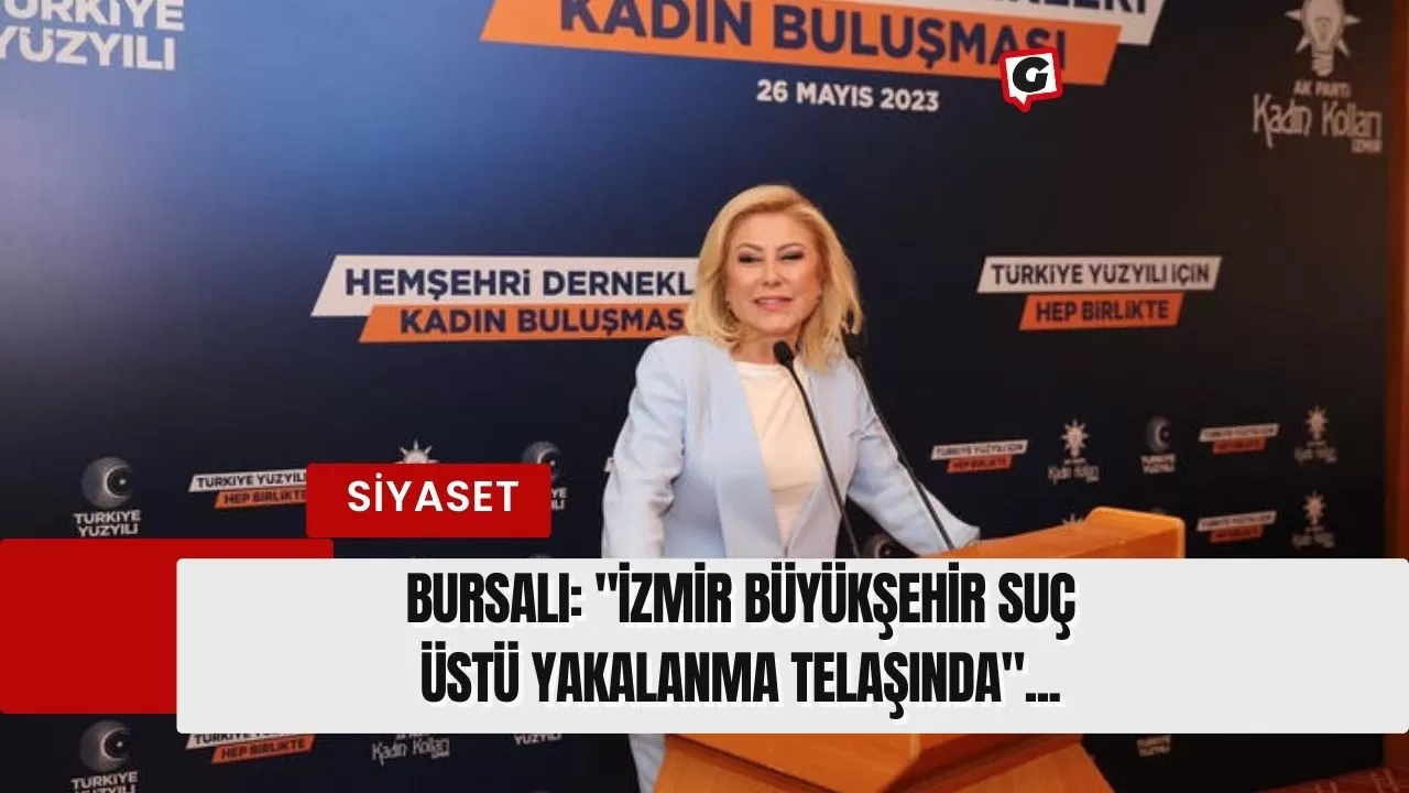 Bursalı: "İzmir Büyükşehir Suç Üstü Yakalanma Telaşında"...