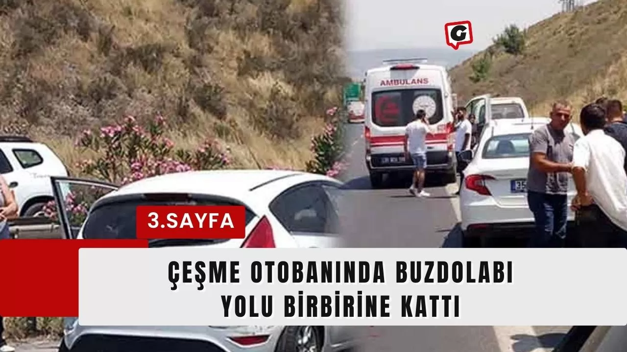 Çeşme Otobanında Buzdolabı Yolu Birbirine Kattı