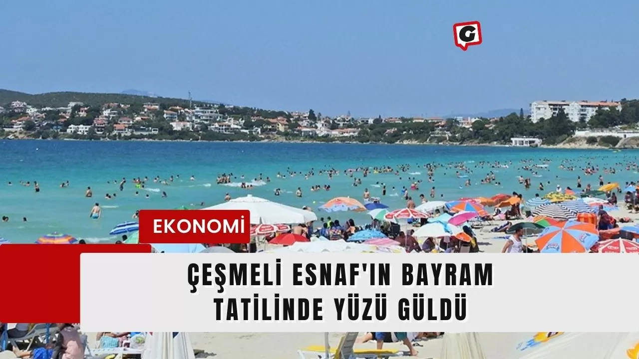 Çeşmeli Esnaf'ın Bayram Tatilinde Yüzü Güldü