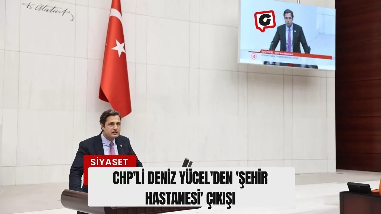 CHP'li Deniz Yücel'den 'Şehir Hastanesi' Çıkışı