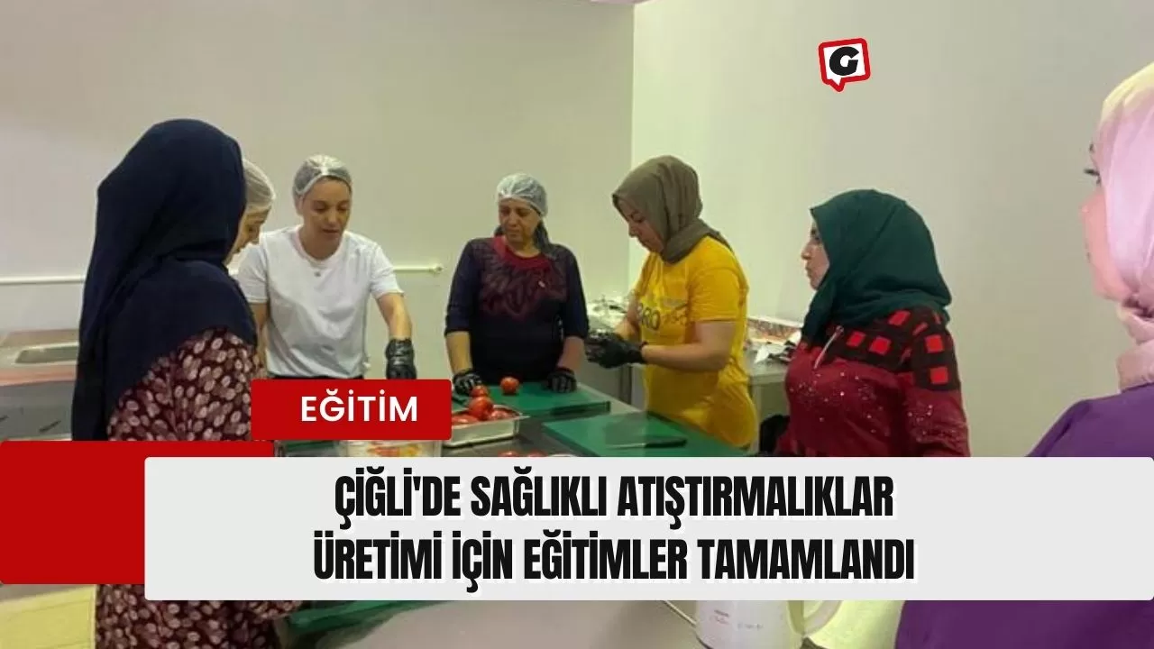 Çiğli'de Sağlıklı Atıştırmalıklar Üretimi için Eğitimler Tamamlandı