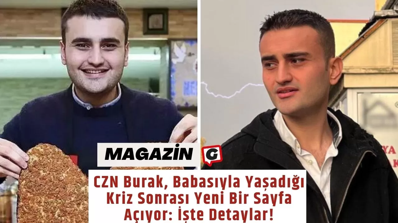 CZN Burak, Babasıyla Yaşadığı Kriz Sonrası Yeni Bir Sayfa Açıyor: İşte Detaylar!