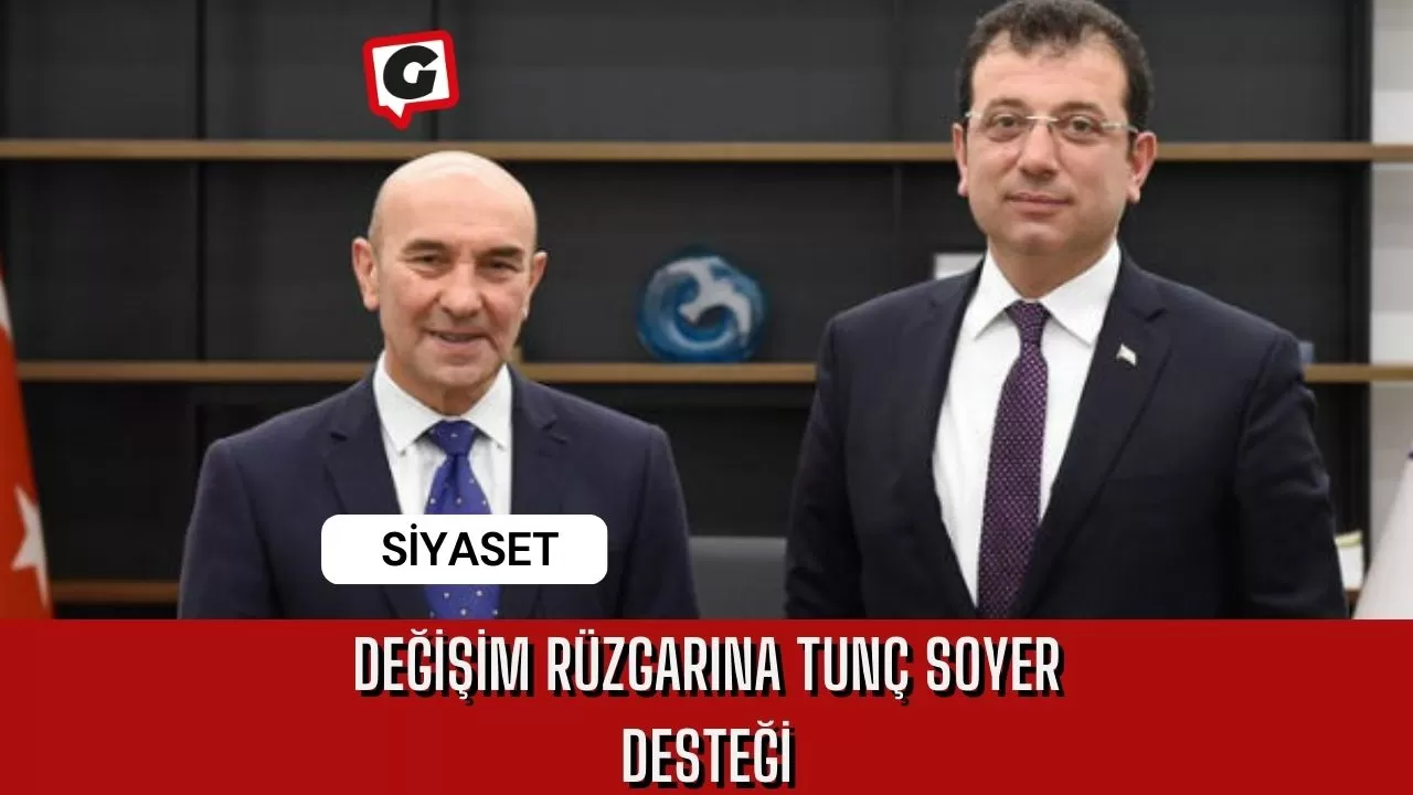 Değişim Rüzgarına Tunç Soyer Desteği