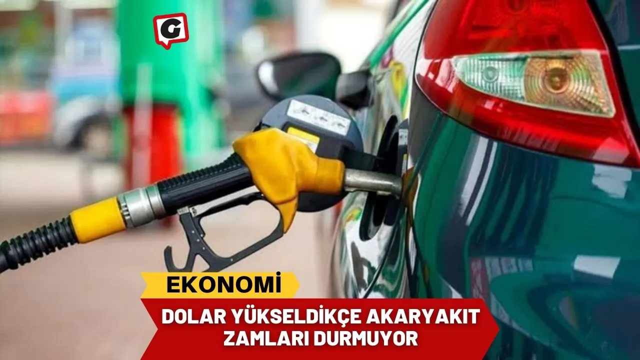 Dolar Yükseldikçe Akaryakıt Zamları Durmuyor