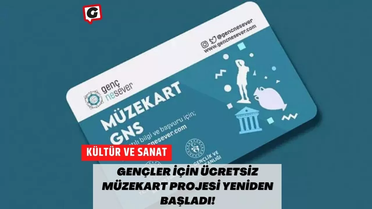 Gençler İçin Ücretsiz Müzekart Projesi Yeniden Başladı!