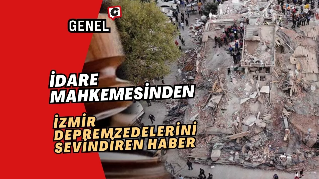 İdare Mahkemesinden İzmir Depremzedelerini Sevindiren Haber