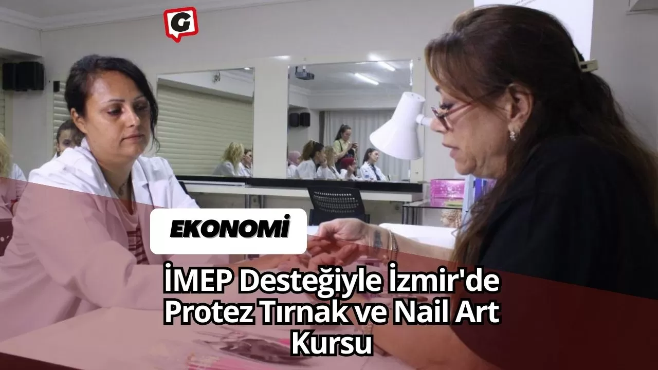 İMEP Desteğiyle İzmir'de Protez Tırnak ve Nail Art Kursu